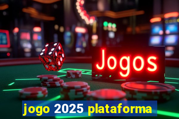 jogo 2025 plataforma